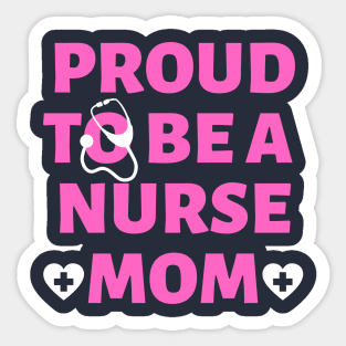 Proud to be a nurse mom Sticker